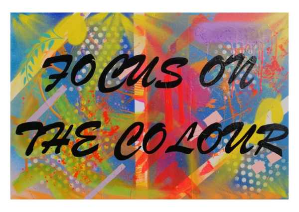 Limited print run from the hand painted piece showcasing the words 'Focus on the colour' in bold black writing and bright, vibrant colours in the background Irish Artmart