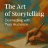The Art of Storytelling: Connecting with Your Audience